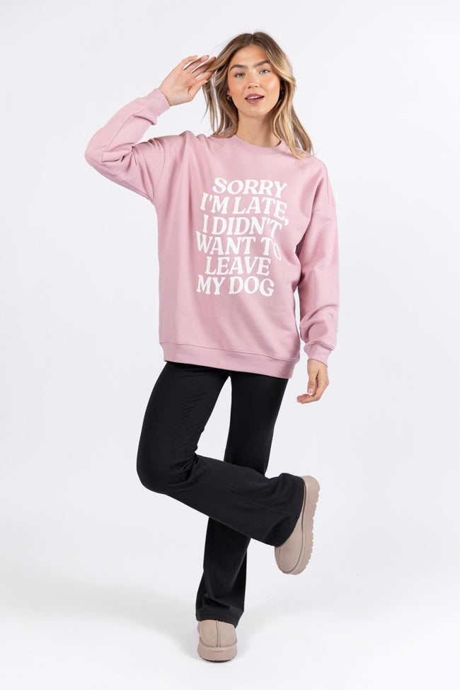 Sorry I'm Late I Didn't Want To Leave My Dog Mauve Graphic Sweatshirt - Image 2